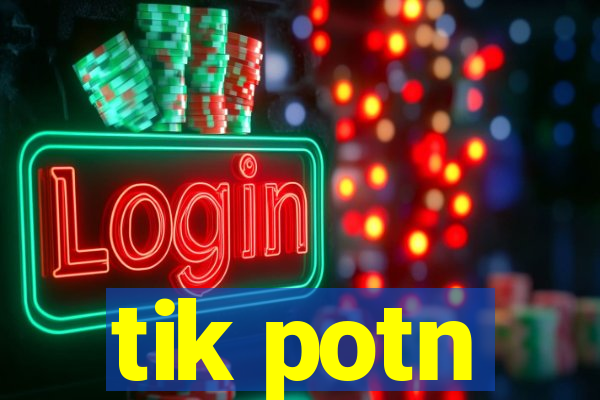 tik potn